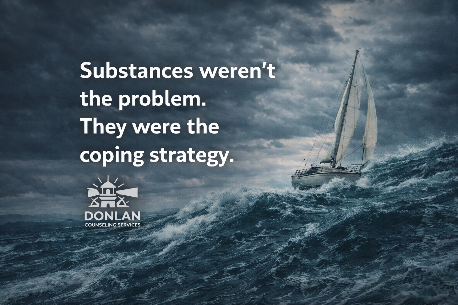 Sailboat navigating rough ocean waves with the quote "Substances weren’t the problem. They were the coping strategy." Donlan Counseling Services logo in corner.